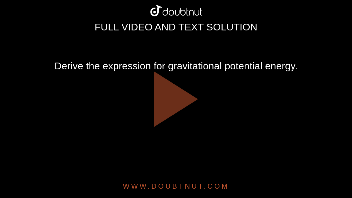 derive-the-expression-for-gravitational-potential-energy