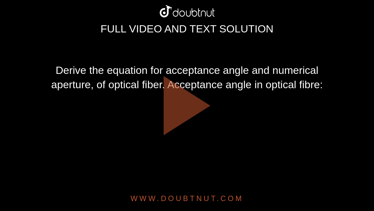 Derive the equation for acceptance angle and numerical aperture, of