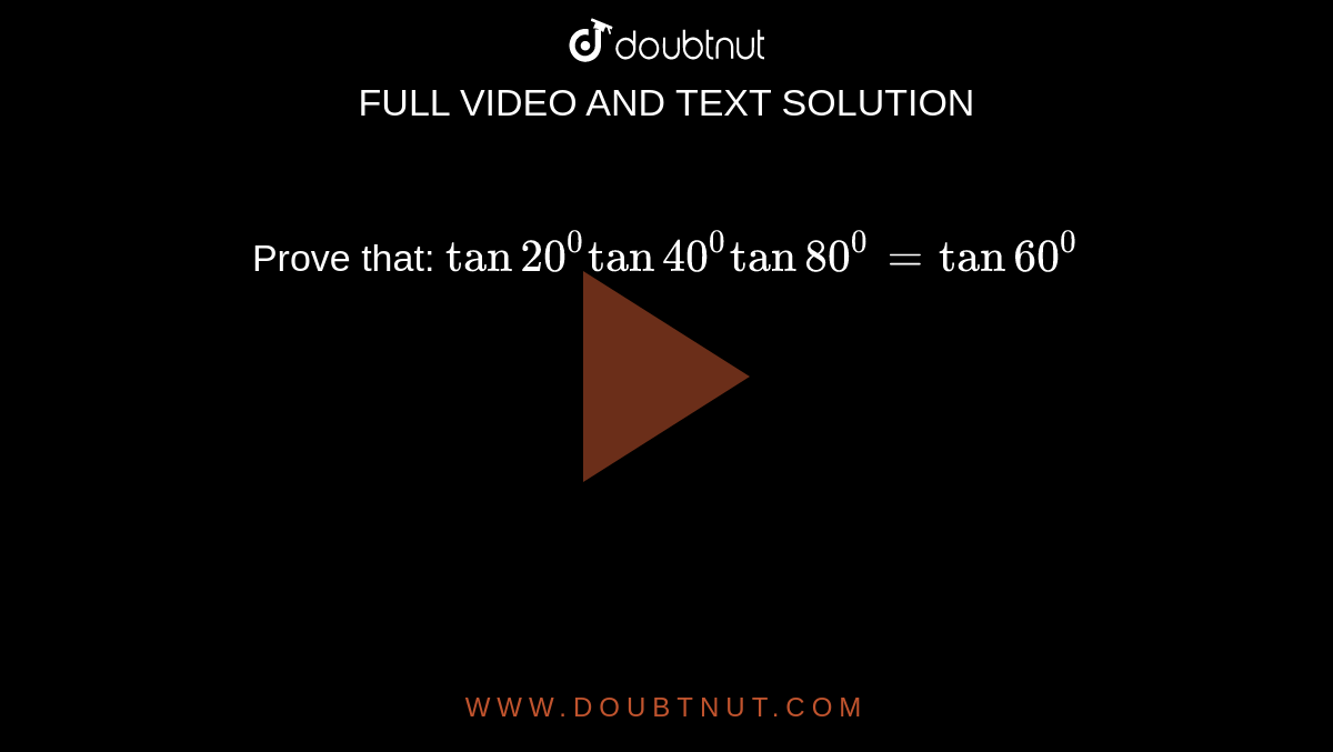 Prove that: `tan20^0tan40^0tan80^0=tan60^0`