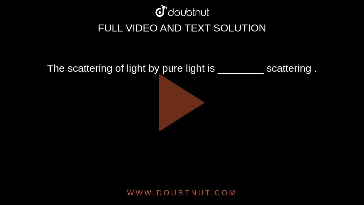 The scattering of light by pure light is ________ scattering .