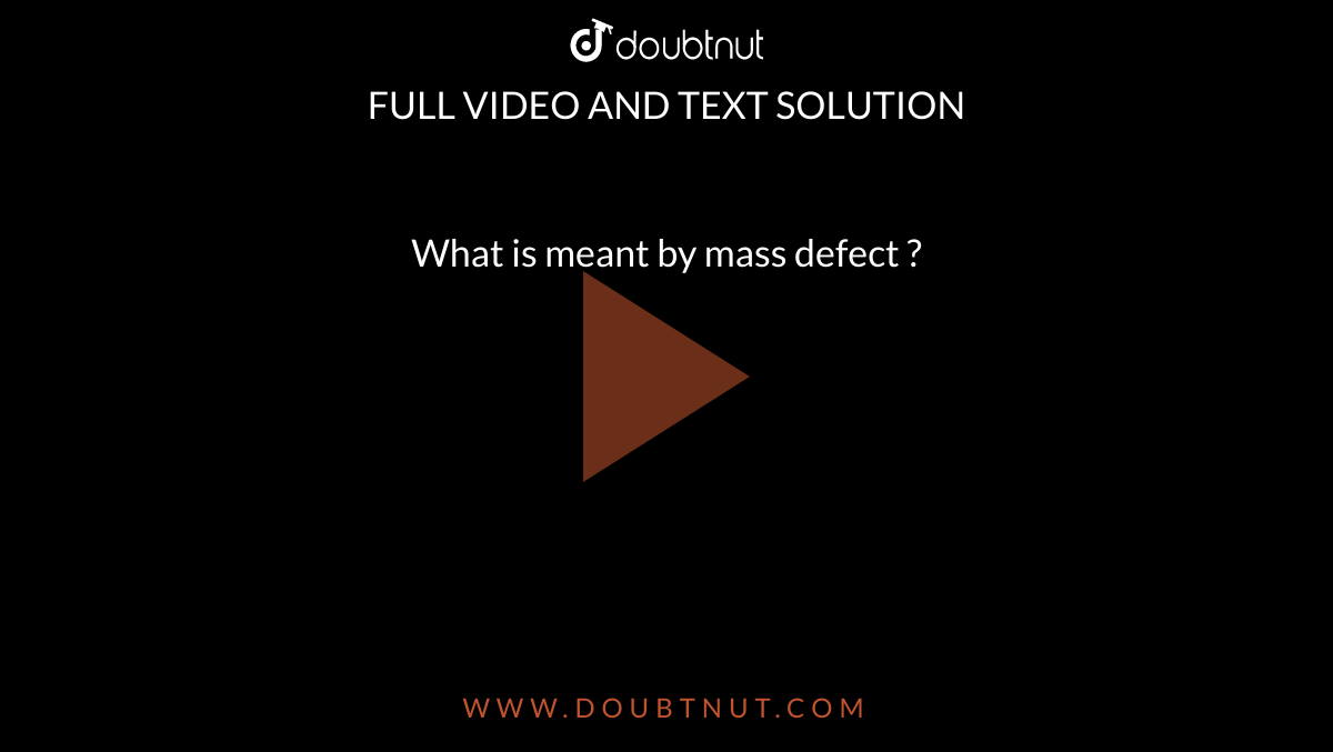 What is meant by mass defect ?