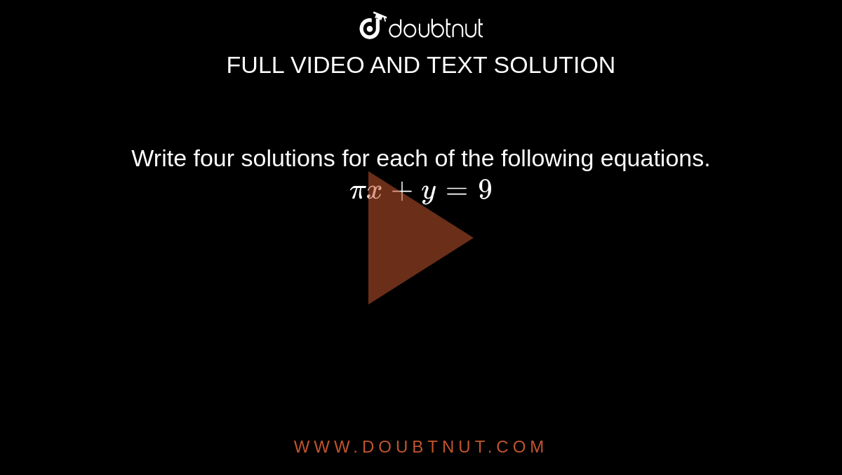 Write four solutions for each of the following equations. <br> `pix +y=9`