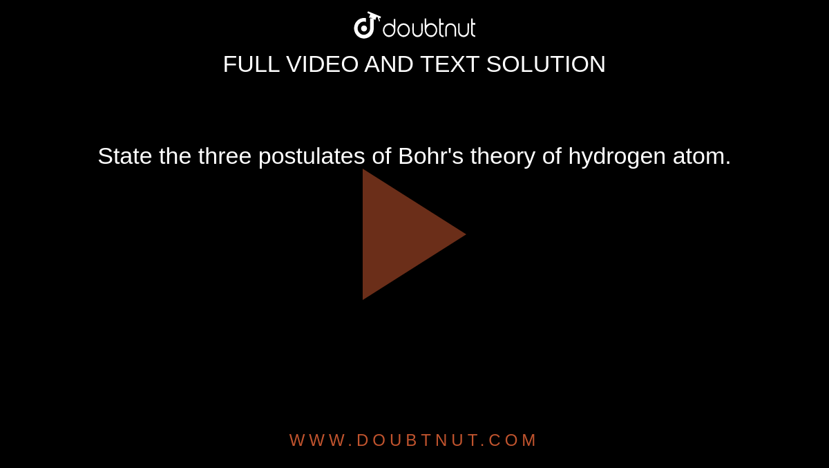 State the three postulates of Bohr's theory of hydrogen atom. 