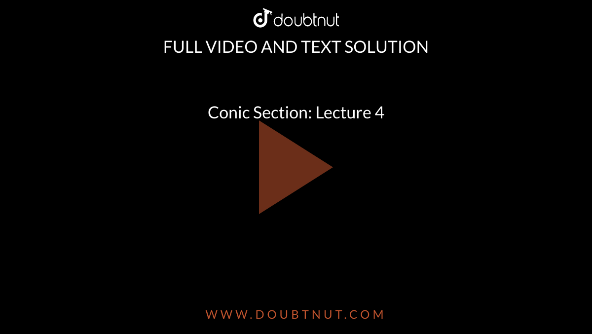 Conic Section: Lecture 4