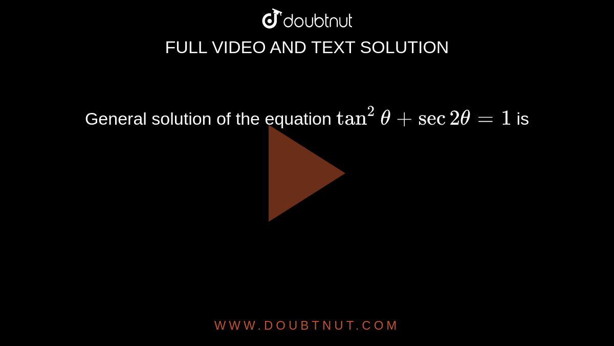 General solution of the equation `tan^(2)theta+sec2theta=1` is 