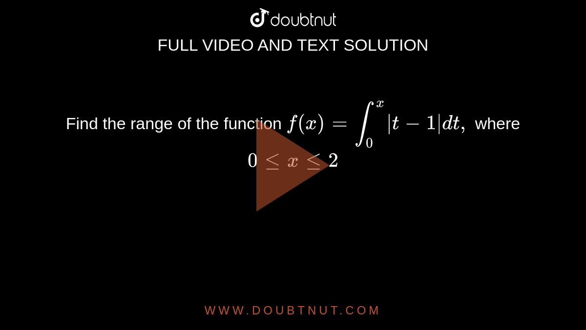 Find The Range Of The Function F X Int 0 X T 1 Dt Where 0