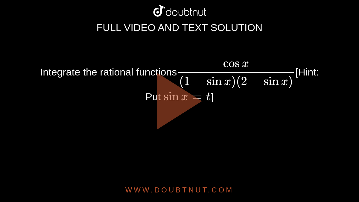 Integrate the rational  functions`(cosx)/((1-sinx)(2-sinx)`[Hint:  Put `sin x = t`]