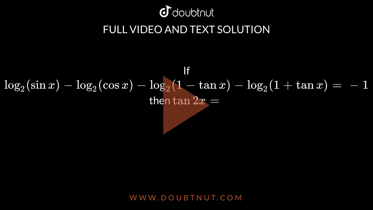 If `log_2(sinx)-log_2(cos x)-log_2(1-tan x)-log_2(1+ tan x)=-1 ` then ` tan 2x =` 