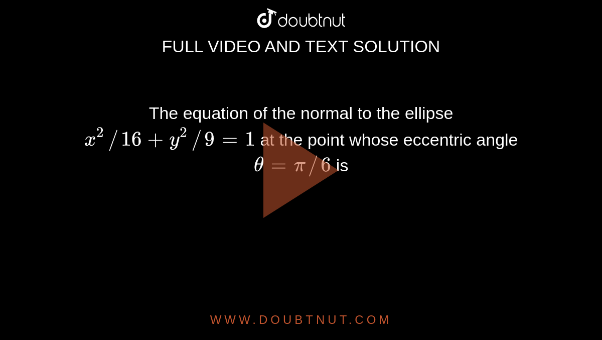 the-equation-of-the-normal-to-the-ellipse-x-2-16-y-2-9-1-at-the