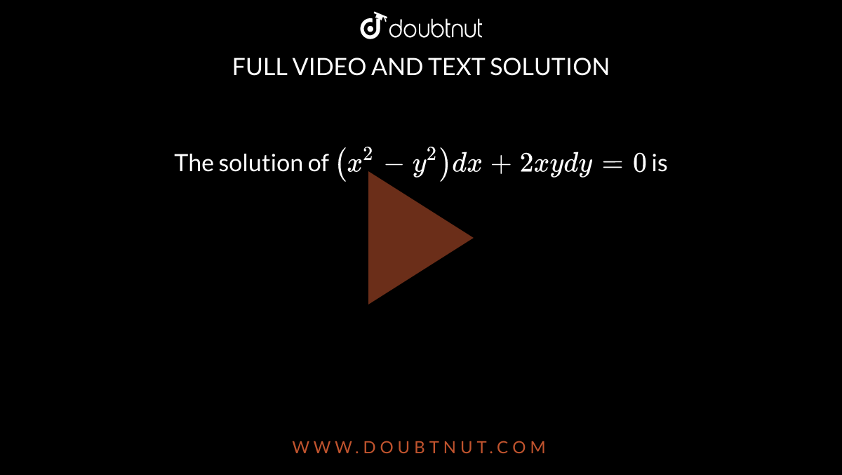 The Solution Of X 2 Y 2 Dx 2xy Dy 0 Is