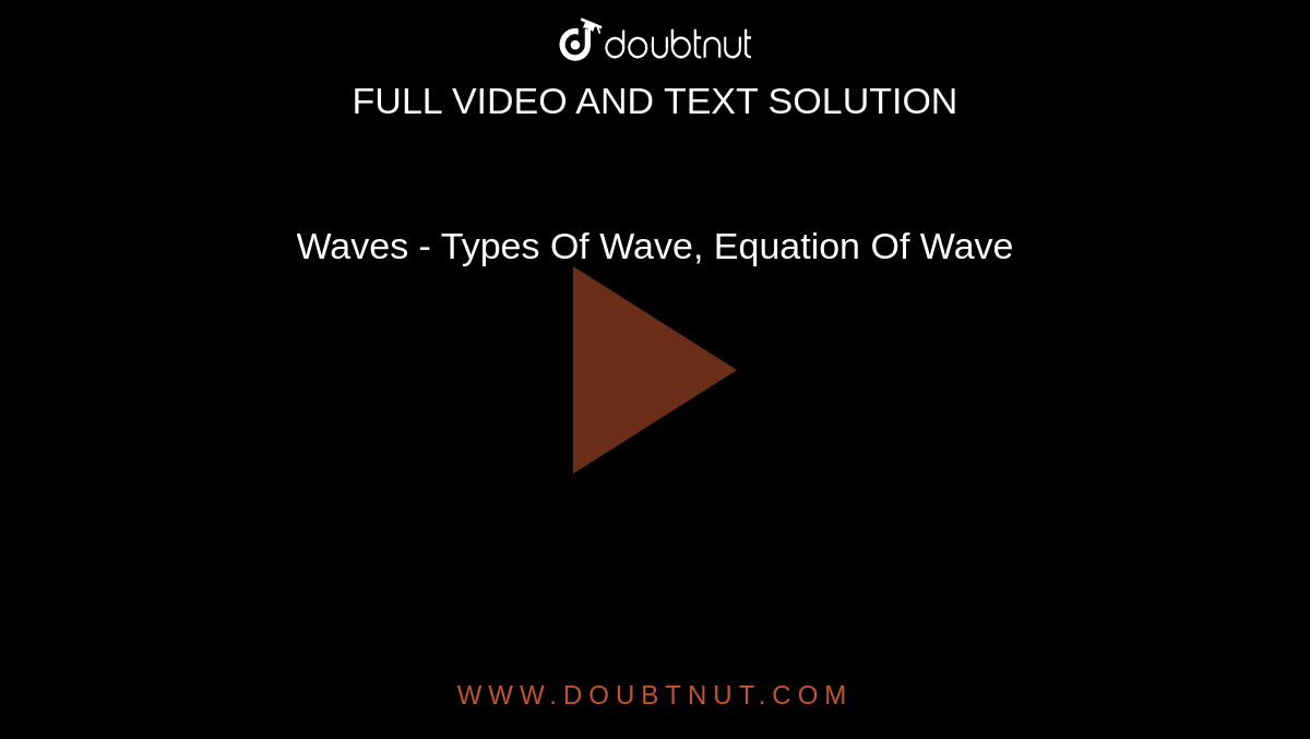 Waves - Types Of Wave, Equation Of Wave