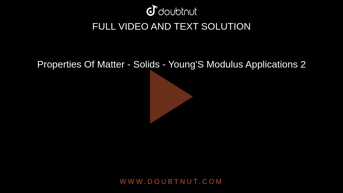 Properties Of Matter - Solids - Young'S Modulus Applications 2