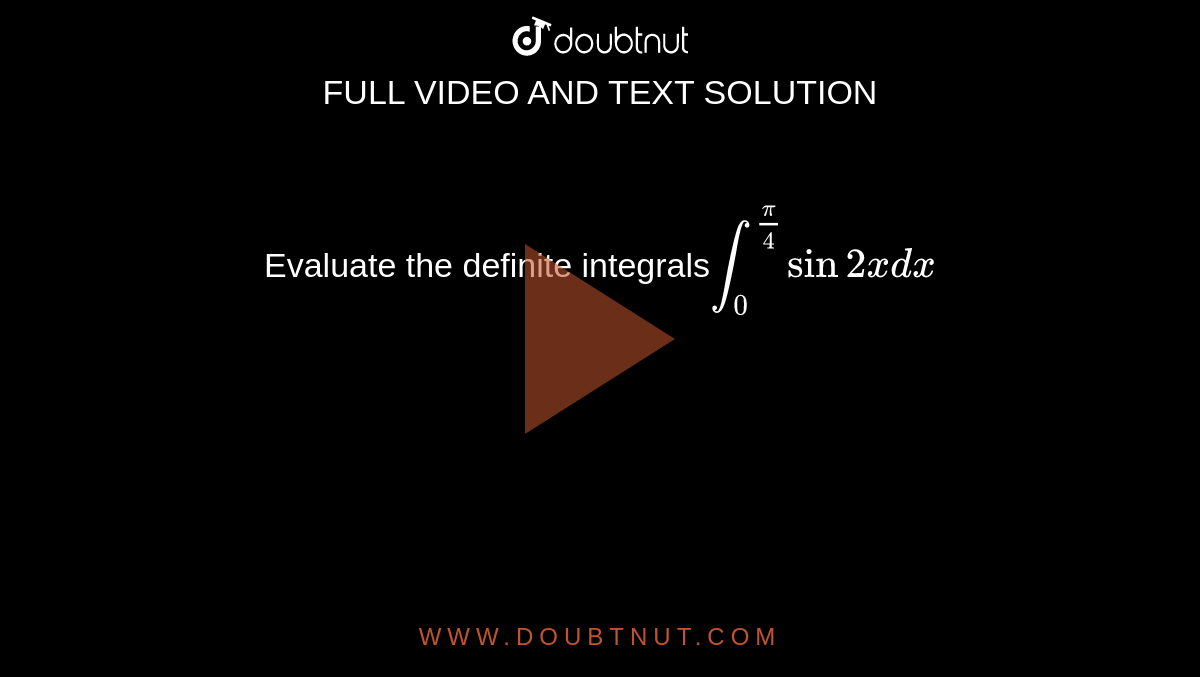Evaluate the definite  integrals`int_0^(pi/4)sin2xdx`