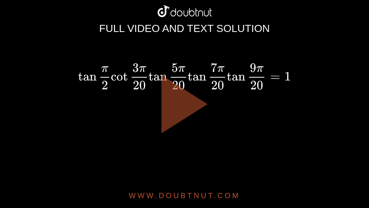 show-that-cot-pi-20-cot-3pi-20-cot-5pi-20-cot-7pi