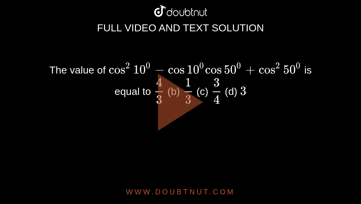 the-value-of-cos-2-10-0-cos10-0cos50-0-cos-2-50-0-is-equal-to-4-3-b-1