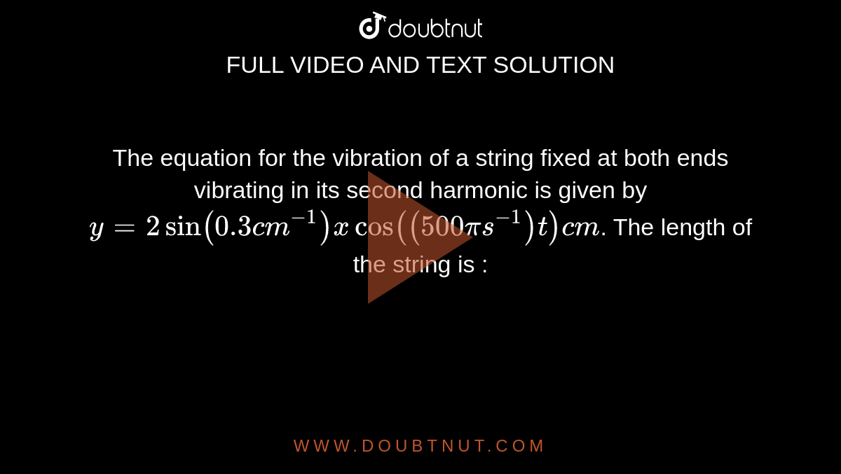 The equation for the vibration of a string fixed at both ends vibrating in its second harmonic