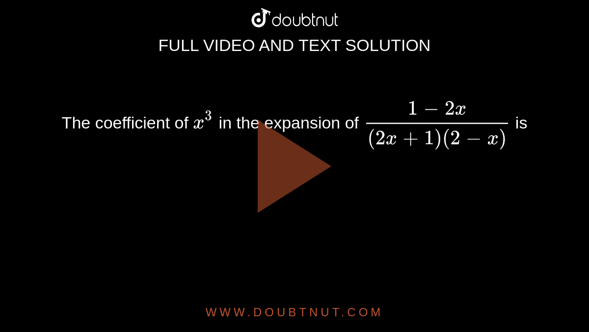 The coefficient of `x ^(3)` in the expansion of `(1-2x)/((2x +1)(2-x))` is 