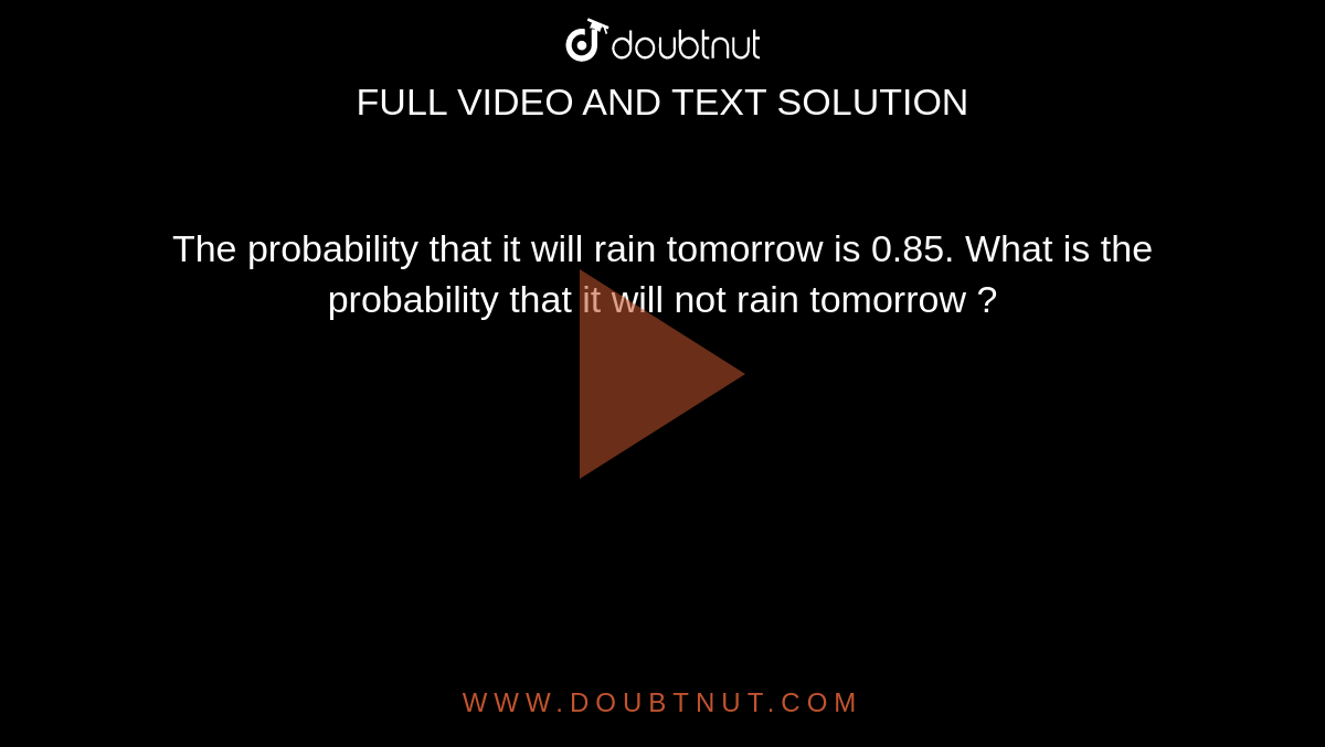 The Probability That It Will Rain Tomorrow Is 0 85 What Is The 