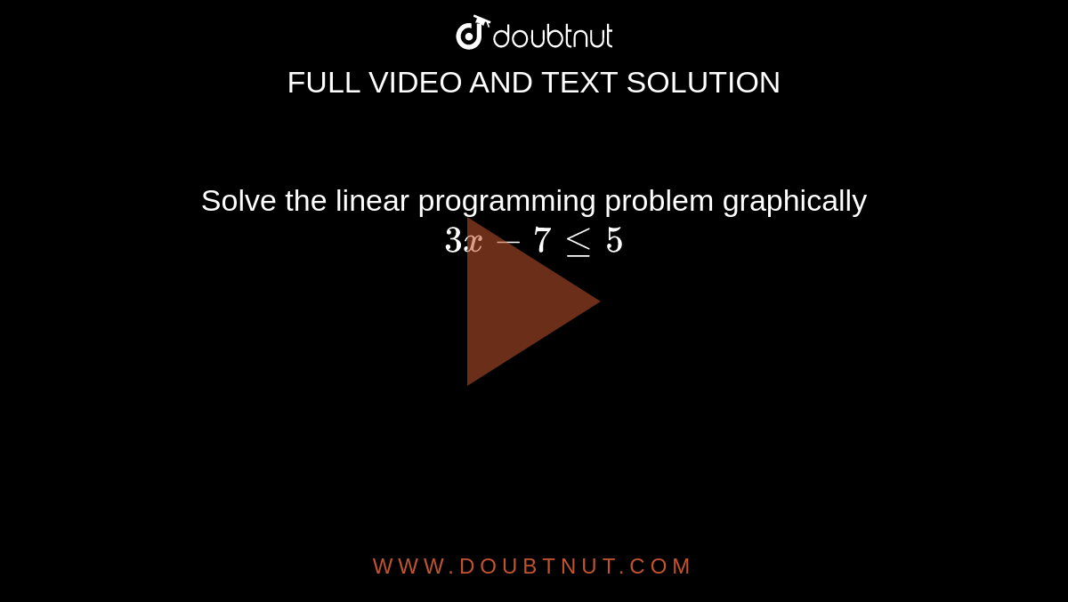  Solve the linear programming problem graphically <br> `3x-7le5`