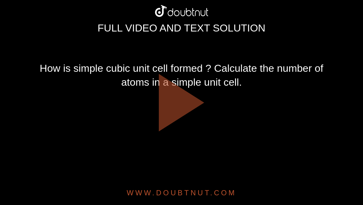 How Is Simple Cubic Unit Cell Formed Calculate The Number Of Atoms In A Simple Unit Cell 