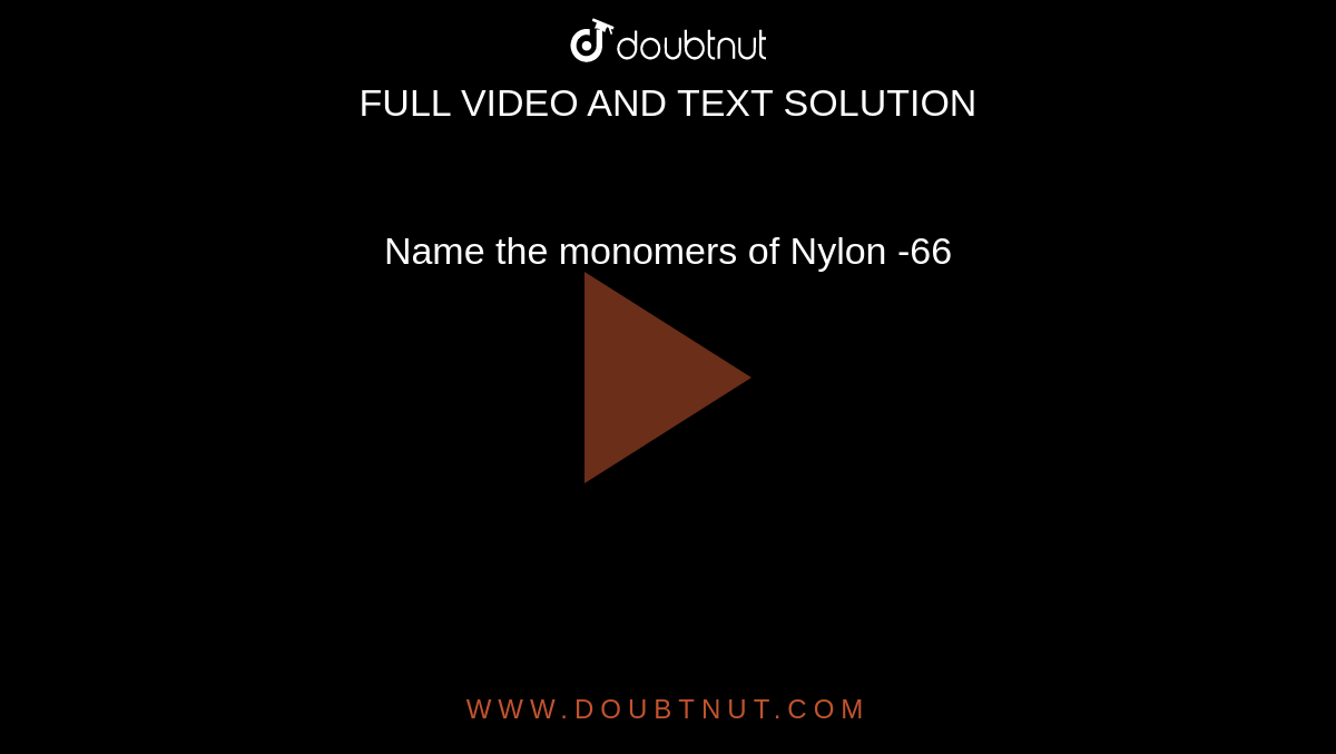 Name the monomers of Nylon -66