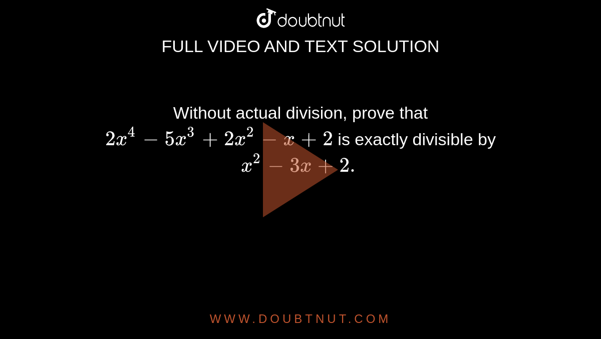 Without actual division, prove that `2x^4-5x^3+2x^2-x+2`
is exactly divisible by `x^2-3x+2.`