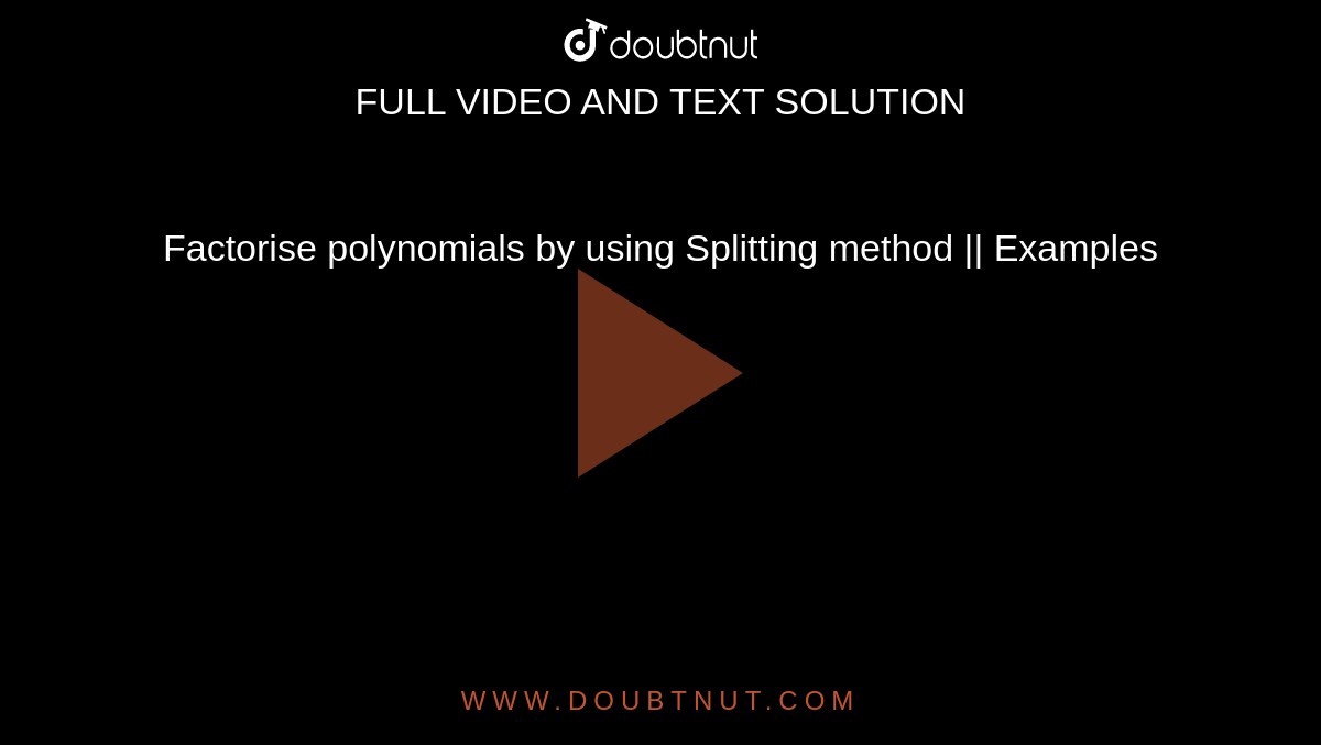 Factorise polynomials by using Splitting method || Examples