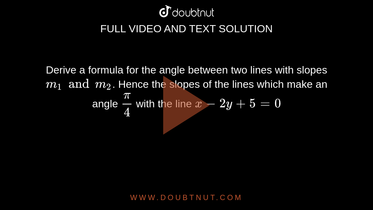 Derive A Formula For The Angle Between Two Lines With Slopes M1 And M2 Hence The Slopes Of 7676