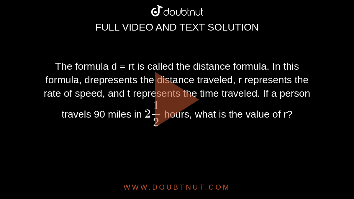 The formula d = rt is called the distance formula. In this formula
