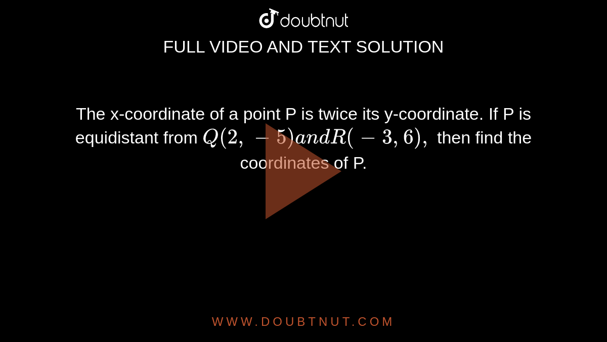 The X Coordinate Of A Point P Is Twice The x-coordinate of a point P is twice its y-coordinate. If P is