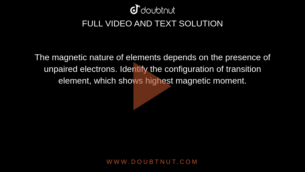 the-magnetic-nature-of-elements-depends-on-the-presence-of-unpaired