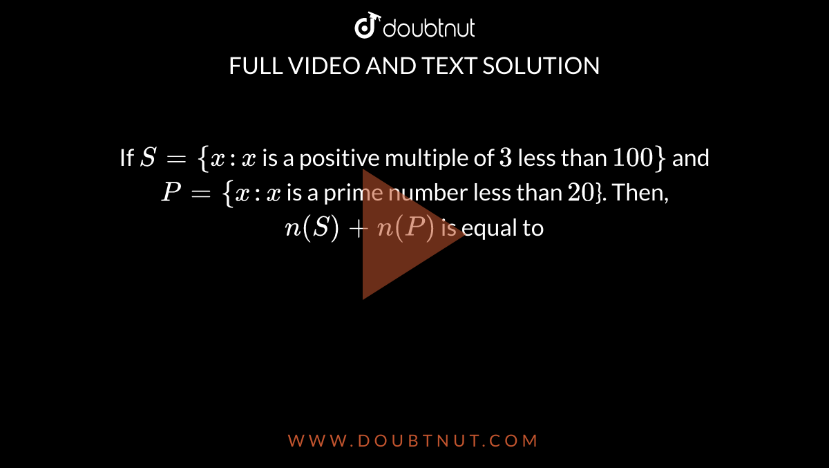 if-s-x-x-is-a-positive-multiple-of-3-less-than-100-and-p-x