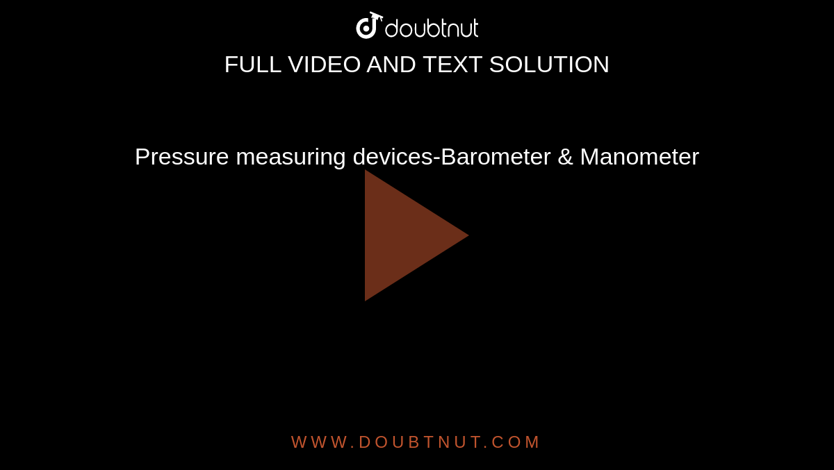 Pressure measuring devices-Barometer & Manometer