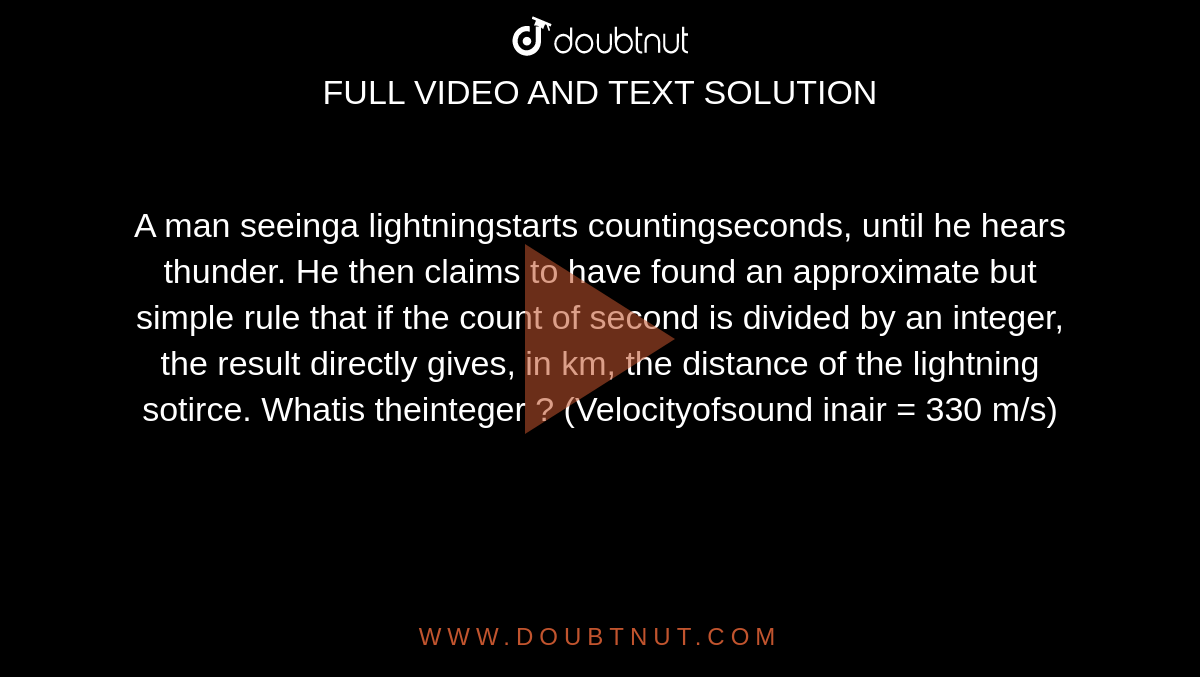 A man seeinga lightningstarts countingseconds, until he hears thunder. He  then claims to have found an approximate but simple rule that if the count  of second is divided by an integer, the