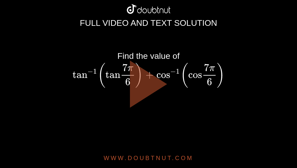 find-the-value-of-tan-1-tan-7pi-6-cos-1-cos-7pi-6