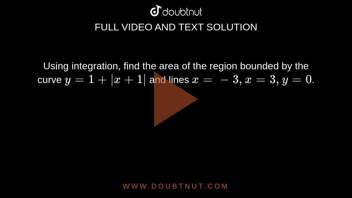 Using integration, find the area of the region bounded by the curve `y= 1+|x+1|` and lines `x =-3, x = 3, y=0`. 