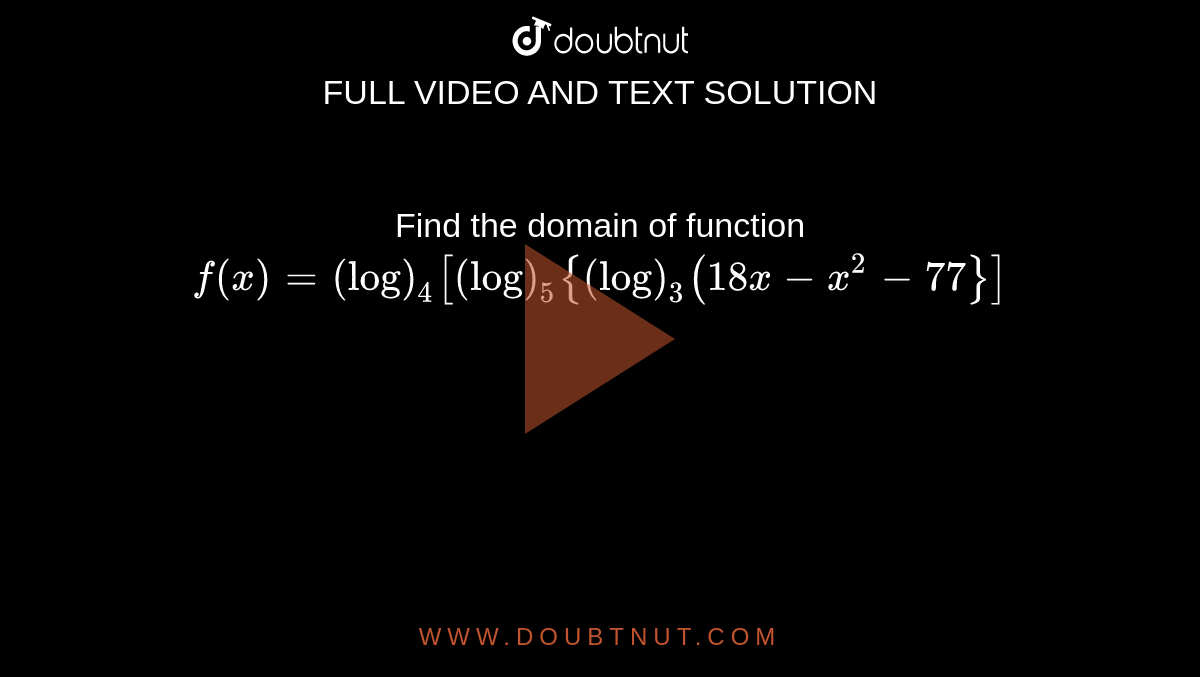 Find The Domain Of Function F x log 4 log 5 log 3 18 X x 2 77 