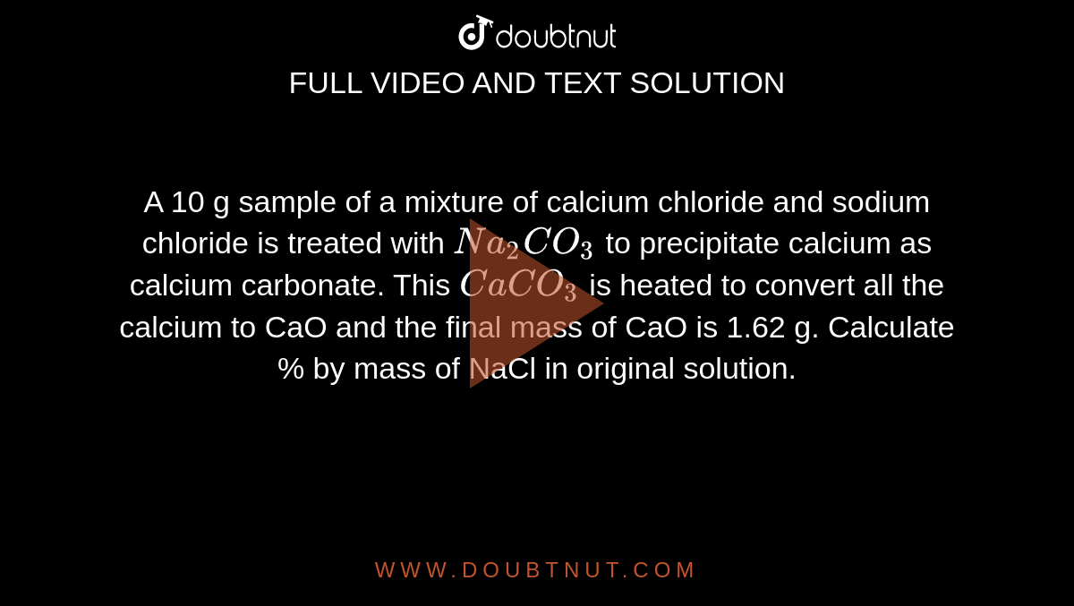 A 10 g sample of a mixture of calcium chloride and sodium chloride is