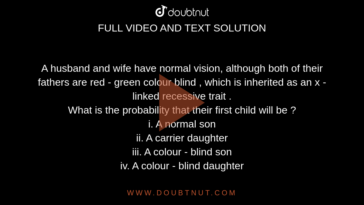 Daughter And Son Xxx Video - A husband and wife have normal vision, although both of their fathers are  red - green colour