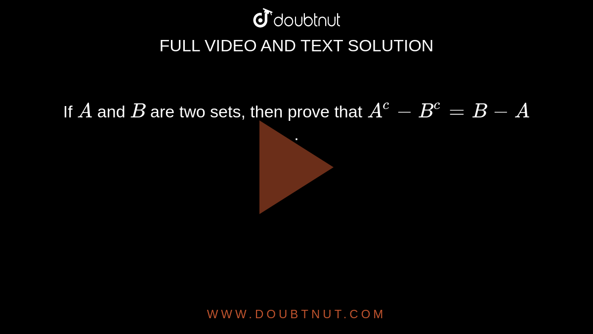 If A And B Are Two Sets, Then Prove That A^(c )-B^(c )=B-A.