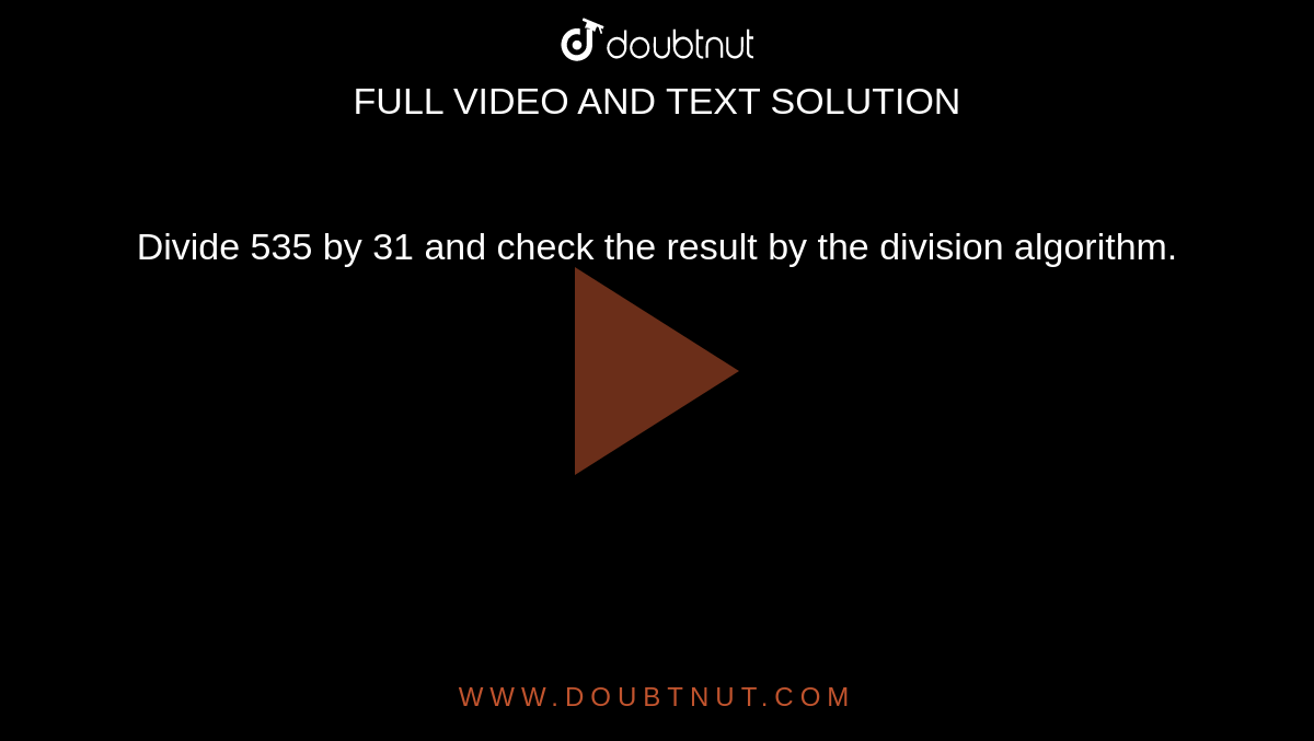 Divide 535 by 31 and check the result by the division algorithm. 