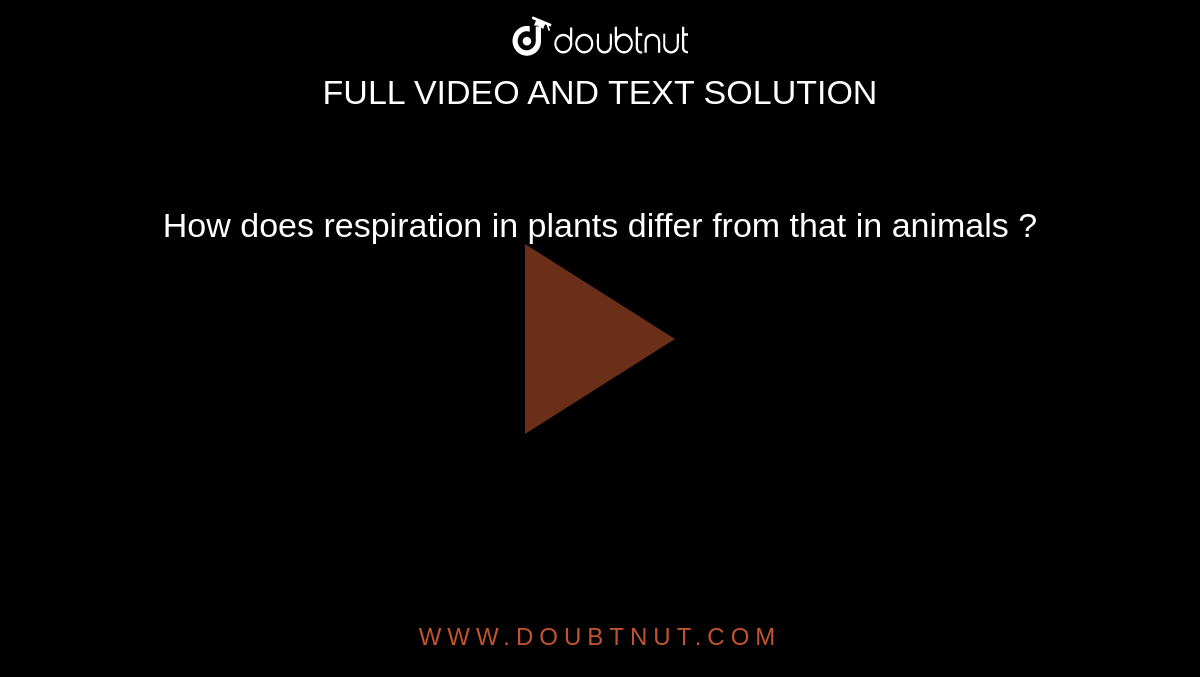 How does respiration in plants differ from that in animals ?