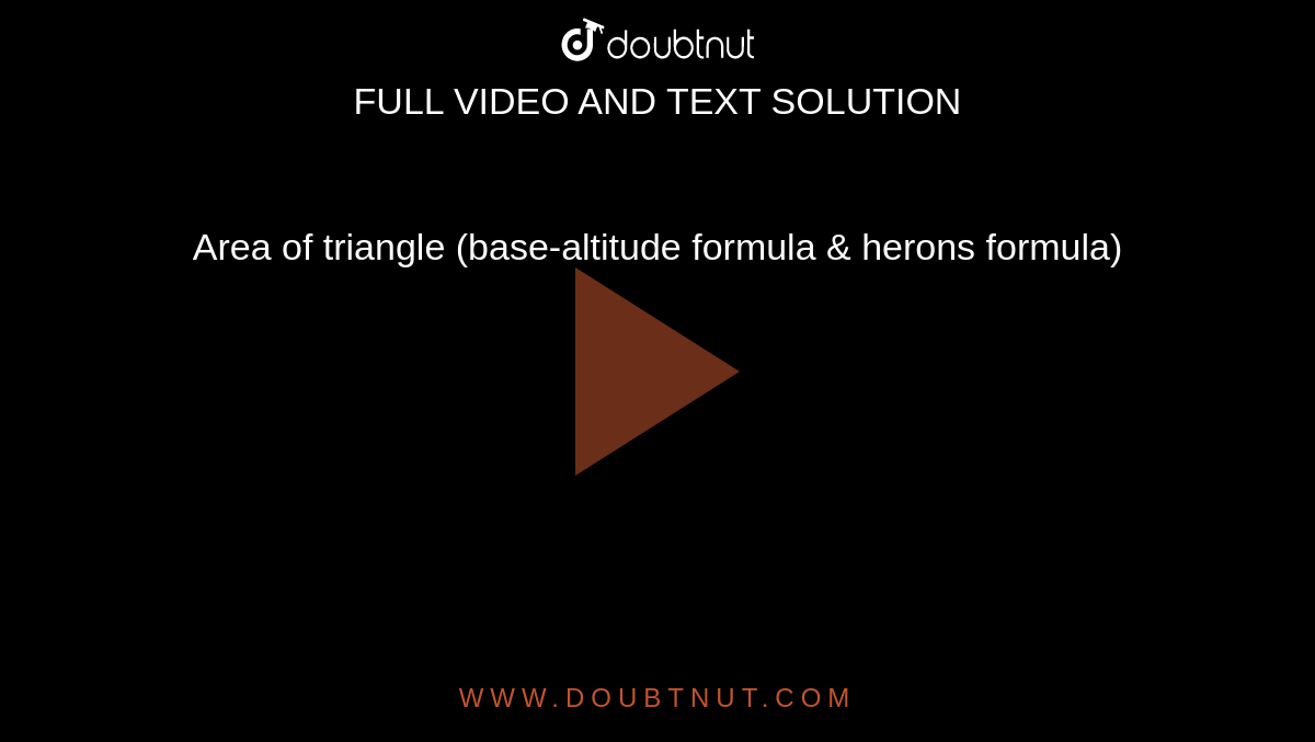 Area of triangle (base-altitude formula & herons formula)