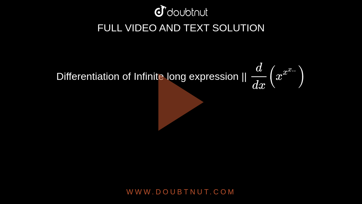 Differentiation of Infinite long expression || `d/dx(x^(x^(x..)))`