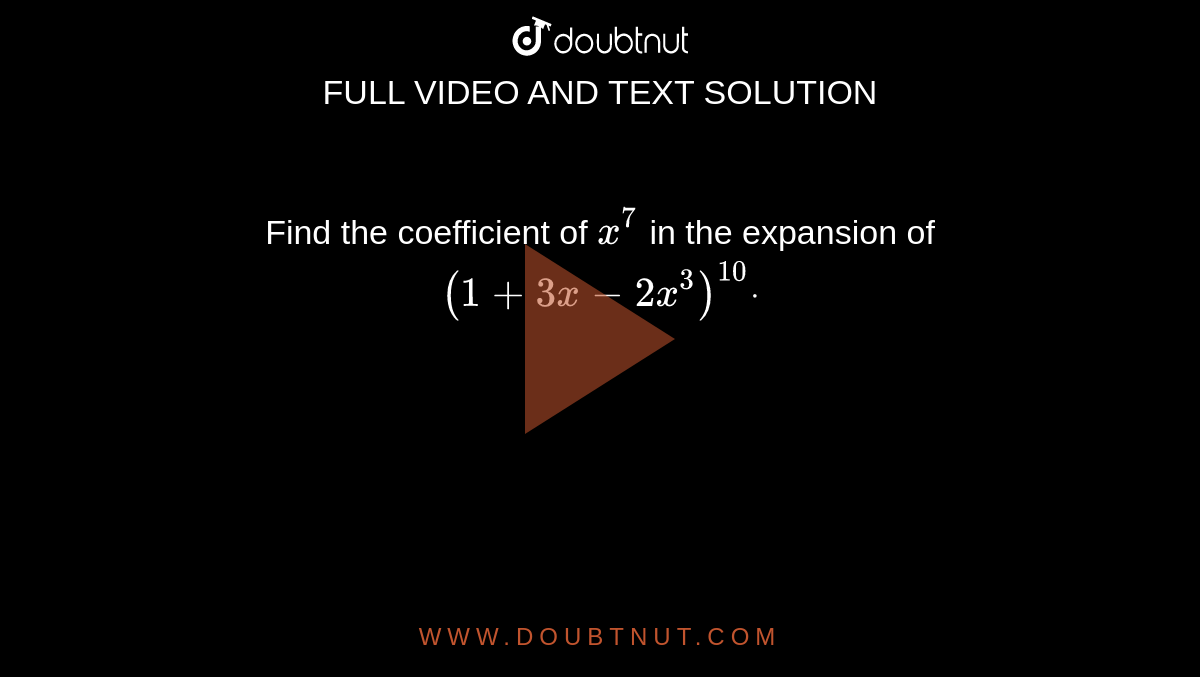 Find the coefficient of `x^7`
in the expansion of `(1+3x-2x^3)^(10)dot`