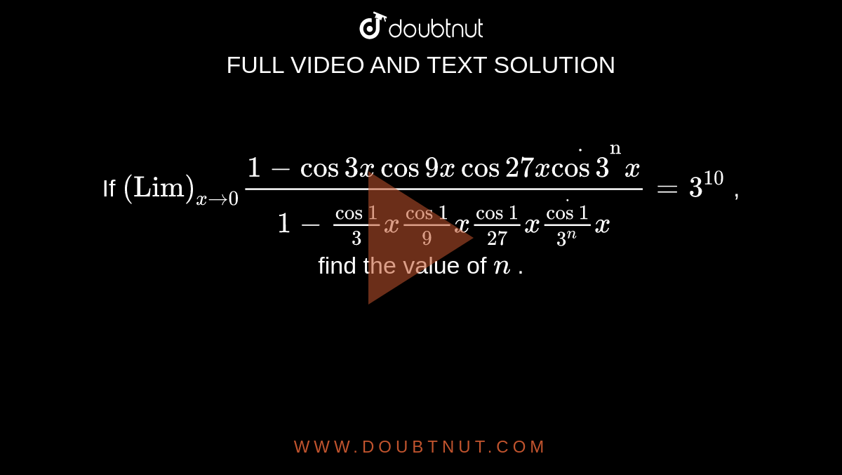 if-lim-x-0-1-cos3x-cos9x-cos27-x-dotcos3-n-x-1-cos1-3x-cos1