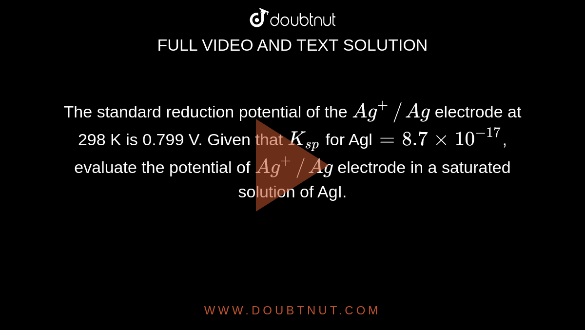 The standard reduction potential of the Ag^(+)//Ag electrode at 298 K
