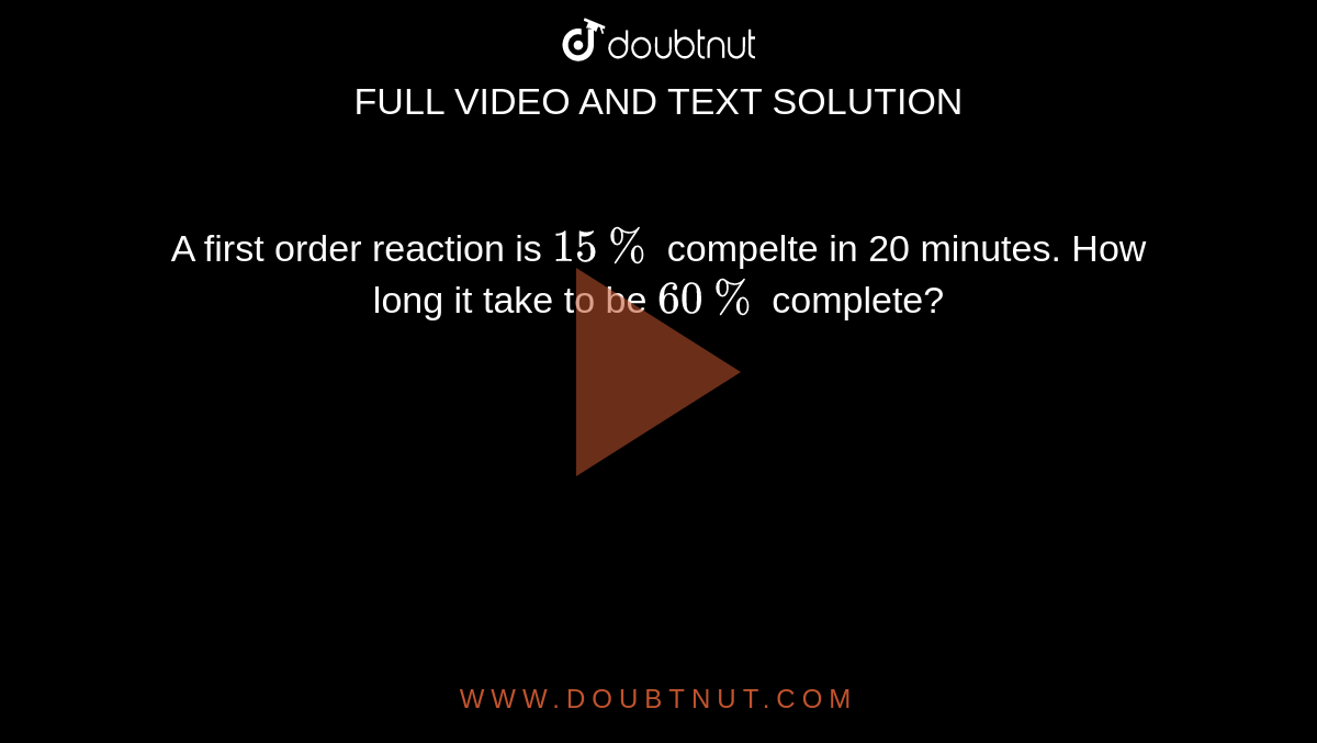 A first order reaction is `15%` compelte in 20 minutes.  How long it take to be `60%` complete?