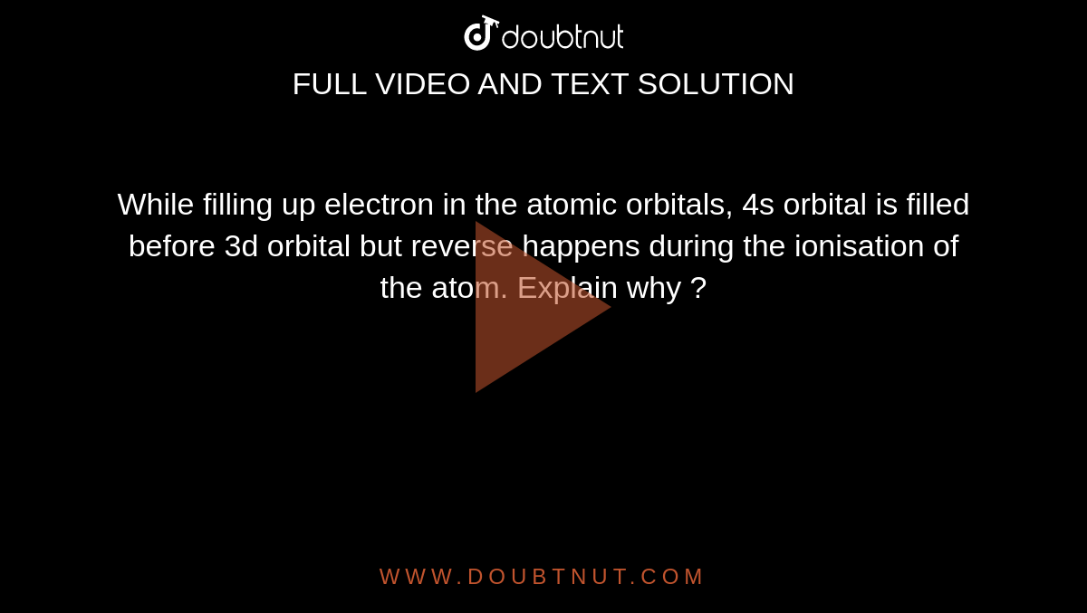 while-filling-up-electron-in-the-atomic-orbitals-4s-orbital-is-filled