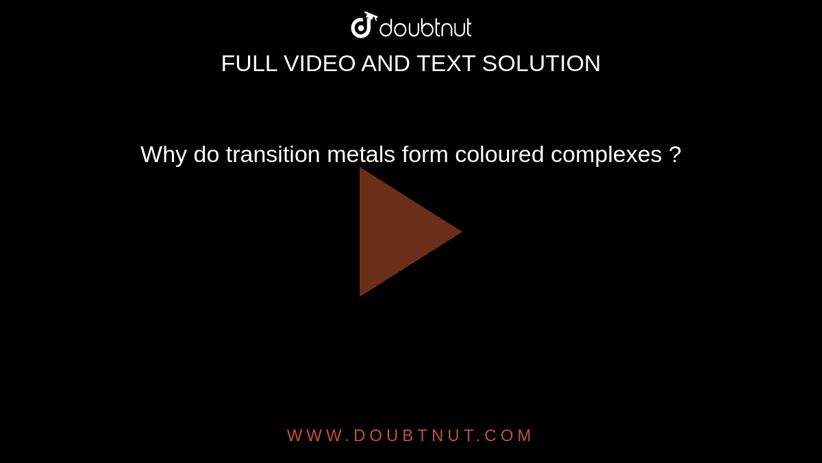 why-do-transition-metals-form-coloured-complexes